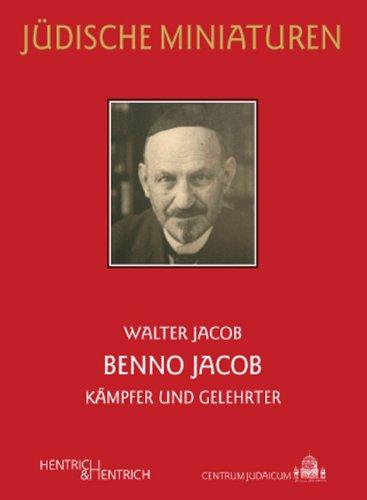 Benno Jacob: Kämpfer und Gelehrter (Jüdische Miniaturen)