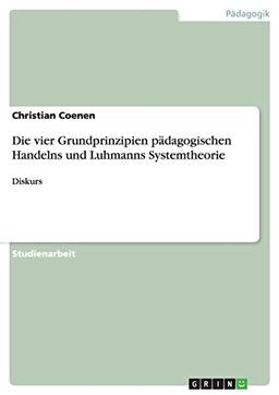 Die vier Grundprinzipien pädagogischen Handelns und Luhmanns Systemtheorie: Diskurs