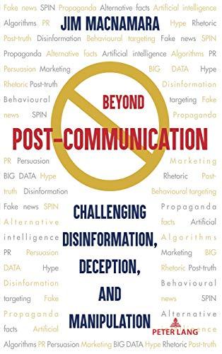 Beyond Post-Communication: Challenging Disinformation, Deception, and Manipulation