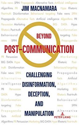 Beyond Post-Communication: Challenging Disinformation, Deception, and Manipulation