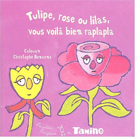 Tulipe, rose ou lilas, vous voilà bien raplapla