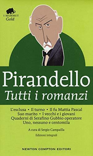 Tutti i romanzi: L'esclusa-Il turno-Il fu Mattia Pascal-Suo marito-I vecchi e i giovani-Quaderni di Serafino Gubbio operatore-Uno, nessuno e centomila (Grandi tascabili economici. I mammut Gold)