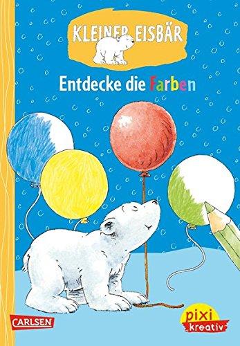 Kleiner Eisbär: Entdecke die Farben: Malen und Rätseln ab 3 Jahren (Pixi kreativ, Band 76)