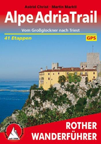 Alpe-Adria-Trail: Vom Großglockner nach Triest. 41 Etappen. Mit GPS-Daten