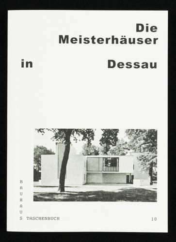 Die Meisterhäuser in Dessau: Bauhaus Taschenbuch Nr. 10