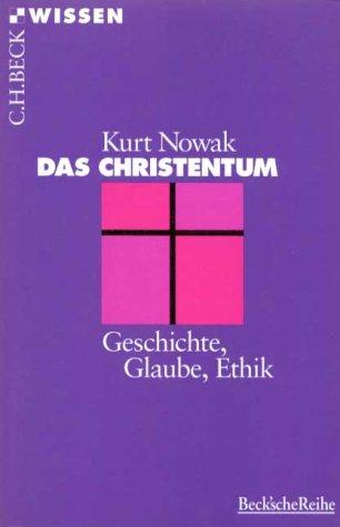 Das Christentum: Geschichte, Glaube, Ethik