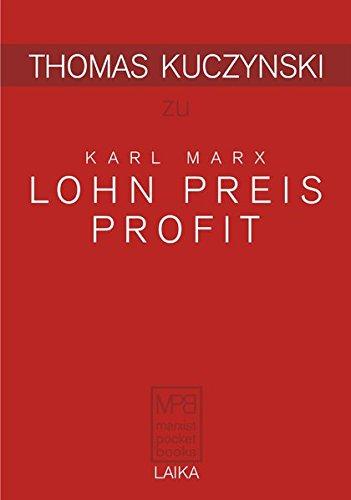 Thomas Kuczynski zu Karl Marx: Lohn Preis Profit