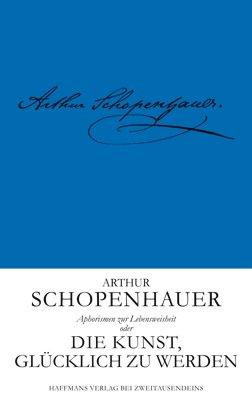 Aphorismen zur Lebensweisheit: Eine Eudämonologie oder Anweisungen zu einem glücklichen Dasein