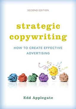 Strategic Copywriting: How to Create Effective Advertising, Second Edition