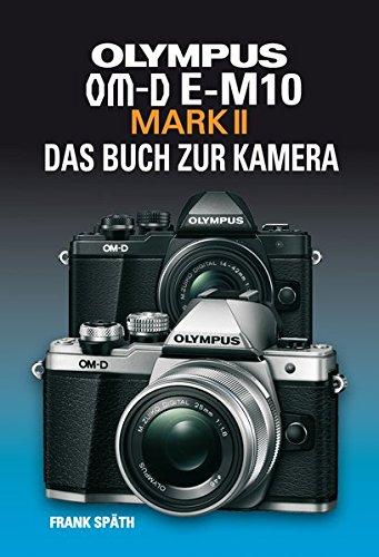 OLYMPUS OM-D E-M10 MARK II  DAS BUCH ZUR KAMERA