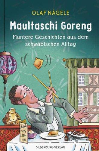 Maultaschi Goreng: Muntere Geschichten aus dem schwäbischen Alltag