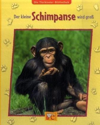 Die Tierkinder-Bibliothek 12 - Der kleine Schimpanse wird groß