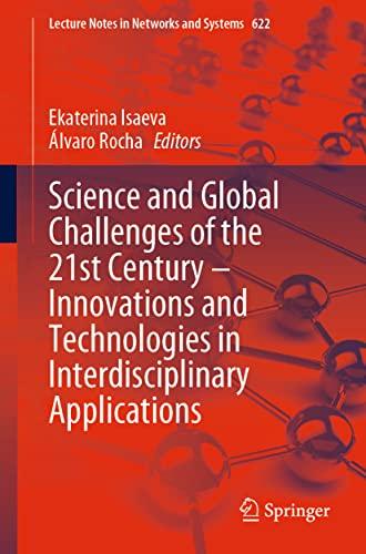 Science and Global Challenges of the 21st Century – Innovations and Technologies in Interdisciplinary Applications (Lecture Notes in Networks and Systems, 622, Band 622)