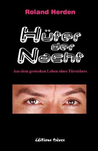 Hüter der Nacht: Aus dem grotesken Leben eines Türstehers