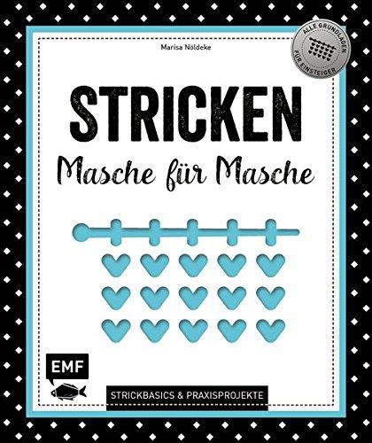 Stricken - Masche für Masche: Strickbasics & Praxisprojekte: Das Grundlagenwerk für Einsteiger