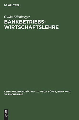 Bankbetriebswirtschaftslehre: Grundlagen, Internationale Bankleistungen, Bank-Management (Lehr- und Handbücher zu Geld, Börse, Bank und Versicherung)