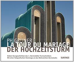 La Tour du Mariage - Der Hochzeitsturm: Sieben Kurzgeschichten des 1. Darmstädter Turmschreibers Paul-Hermann Gruner. Mit einer fotografischen Hommage an das Wahrzeichen Darmstadts