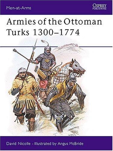 Armies of the Ottoman Turks 1300-1774 (Men-at-Arms)