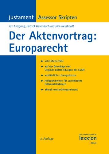 Der Aktenvortrag: Europarecht: Acht Musterfälle; auf der Grundlage von Orginal-Entscheidungen des EuGH; ausführliche Lösungsskizzen; Aufbauhinweise ... aktuell und prüfungsrelevant