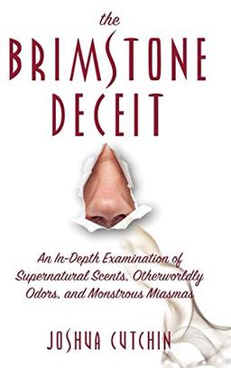 Brimstone Deceit: An In-Depth Examination of Supernatural Scents, Otherworldly Odors, and Monstrous Miasmas