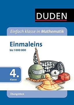 Einfach klasse in Mathematik - Einmaleins, 4. Klasse - Übungsblock: bis 1.000.000 (Duden - Einfach klasse)