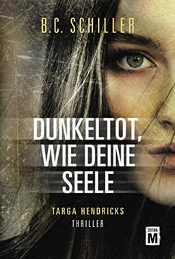 Dunkeltot, wie deine Seele (Ein Fall für Targa Hendricks, Band 3)