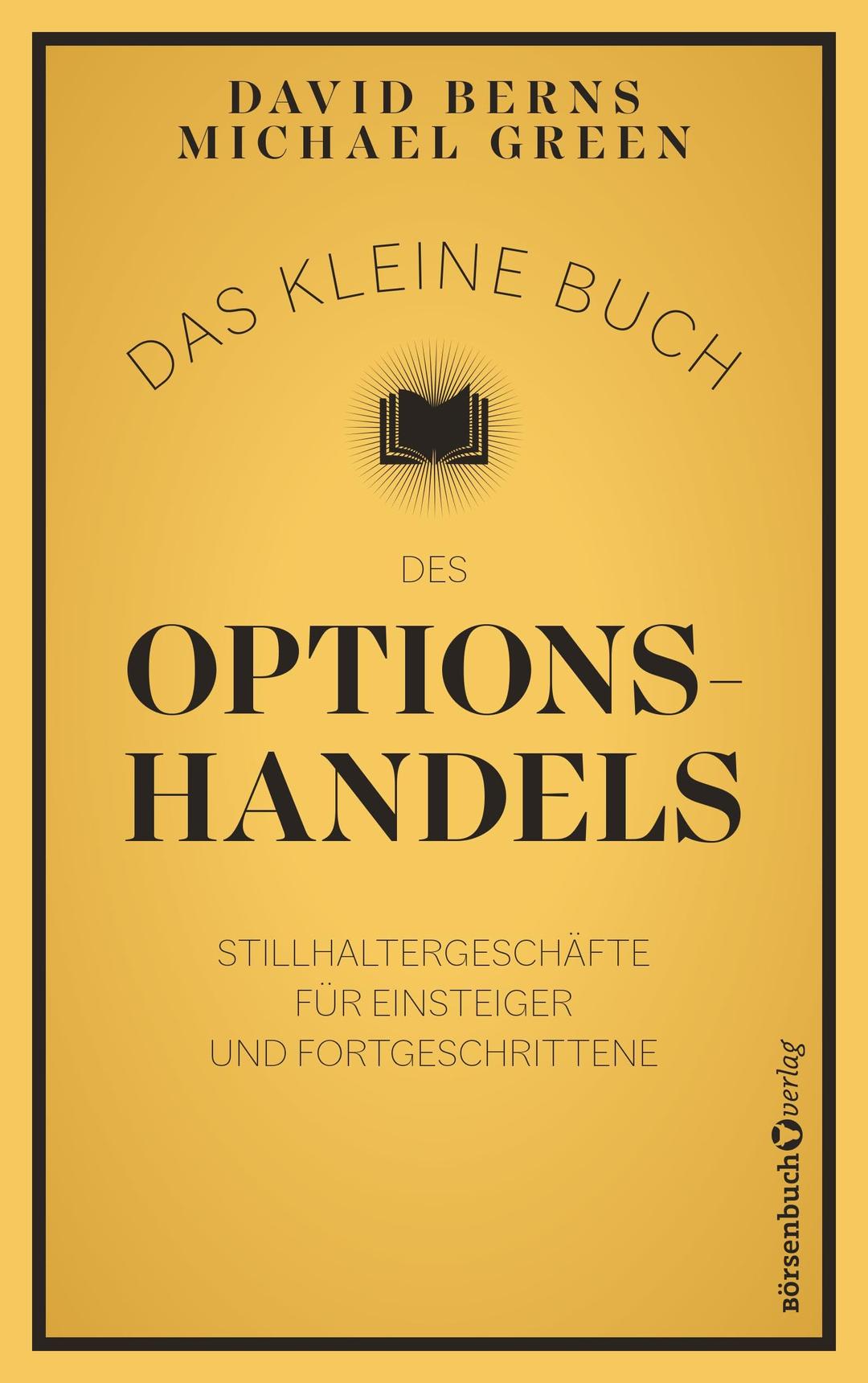 Das kleine Buch des Optionshandels: Stillhaltergeschäfte für Einsteiger und Fortgeschrittene