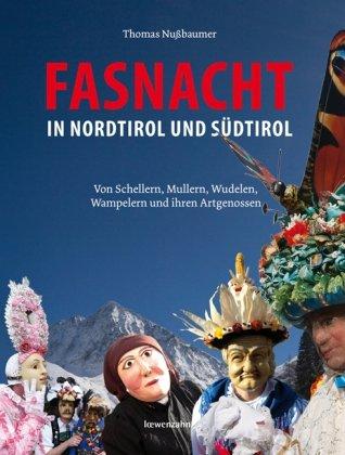 Fasnacht in Nordtirol und Südtirol. Von Schellern, Mullern, Wudelen, Wampelern & ihren Artgenossen