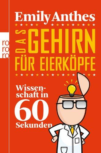 Das Gehirn für Eierköpfe: Wissenschaft in 60 Sekunden