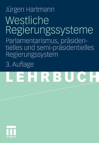 Westliche Regierungssysteme: Parlamentarismus, präsidentielles und semi-präsidentielles Regierungssystem (German Edition)