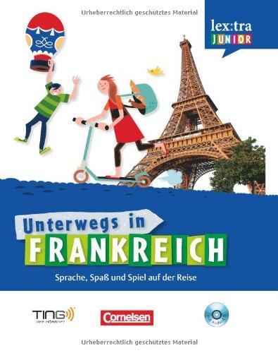 Lextra junior - Französisch - Unterwegs in Frankreich: Selbstlernbuch mit Hör-CD: Sprach-/Reiseführer für Kinder - TING-fähig: Unterwegs in Frankreich. Sprach-/Reiseführer für Kinder