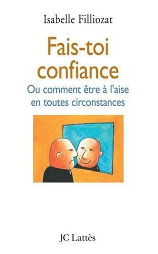 Fais-toi confiance : Ou comment être à l'aise en toutes circonstances