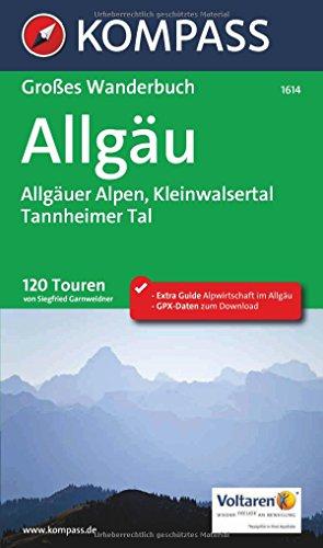 Allgäu, Allgäuer Alpen, Kleinwalsertal, Tannheimer Tal: Großes Wanderbuch mit Extra Guide zum Herausnehmen, 120 Touren, GPX-Daten zum Download. (KOMPASS Große Wanderbücher, Band 1614)