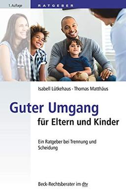 Guter Umgang für Eltern und Kinder: Ein Ratgeber bei Trennung und Scheidung (dtv Beck Rechtsberater)