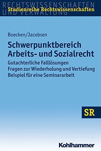 Schwerpunktbereich Arbeits- und Sozialrecht: Gutachterliche Falllösungen / Fragen zur Wiederholung und Vertiefung / Beispiel für eine Seminararbeit (Studienreihe Rechtswissenschaften)