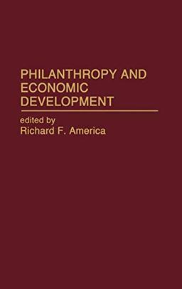 Philanthropy and Economic Development (Contributions in Economics & Economic History)