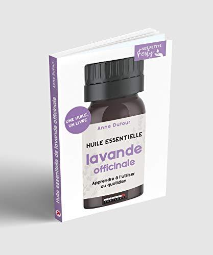 Lavande officinale : huile essentielle : apprendre à l'utiliser au quotidien