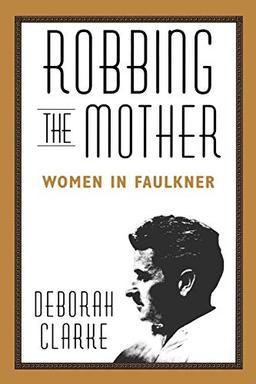 Robbing The Mother: Women in Faulkner