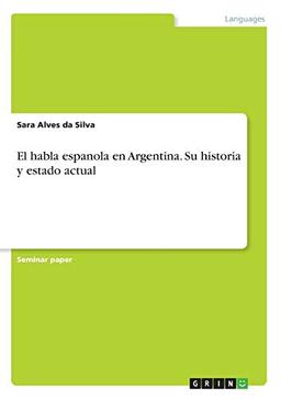 El habla espanola en Argentina. Su historia y estado actual