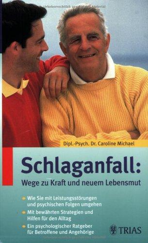 Schlaganfall: Wege zu Kraft und neuem Lebensmut: Wie Sie mit Leistungsstörungen und psychologischen Folgen umgehen. Mit bewährten Strategien und ... Ragtgeber für Betroffene und Angehörige