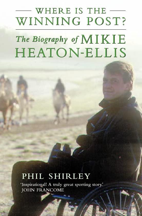 Where is the Winning Post?: Biography of Mikie Heaton-Ellis