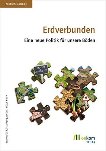 Erdverbunden: Eine neue Politik für unsere Böden (Politische Ökologie)