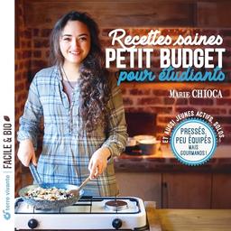 Recettes saines et petit budget pour étudiants: Pressés, peu équipés, mais gourmands !