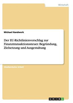 Der EU-Richtlinienvorschlag zur Finanztransaktionssteuer. Begründung, Zielsetzung und Ausgestaltung