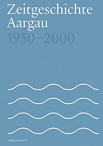 Zeitgeschichte Aargau 1950-2000