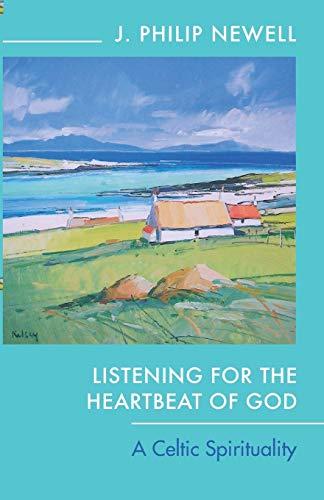 Listening for the Heartbeat of God: A Celtic Spirituality