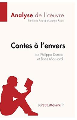 Contes à l'envers de Philippe Dumas et Boris Moissard (Analyse de l'oeuvre) : Analyse complète et résumé détaillé de l'oeuvre