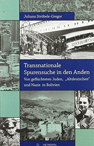 Transnationale Spurensuche in den Anden: Von geflüchteten Juden, „Altdeutschen“ und Nazis in Bolivien