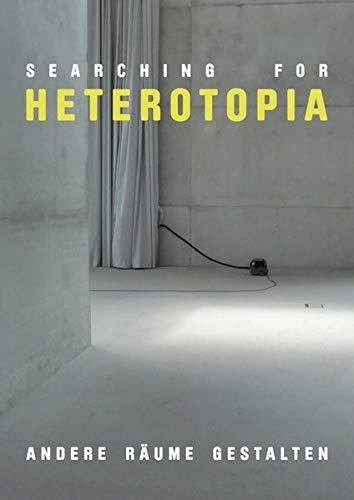 Searching for Heterotopia: Andere Räume Gestalten