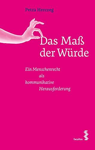 Das Maß der Würde: Ein Menschenrecht als kommunikative Herausforderung